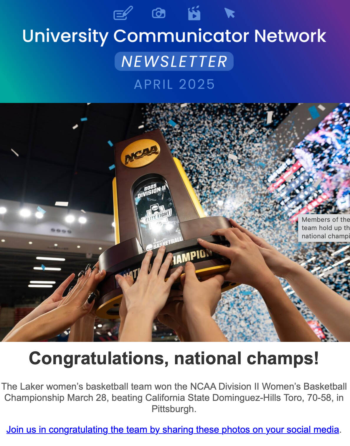 screenshot of April 2025 University Communicator Network Newsletter, header photo of hands raising NCAA championship trophy